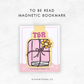 To Be Read | Magnetic Bookmark