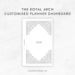 The Royal Arch | Customised Planner Dashboard