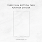 Three Slim Bottom Tabs | Planner Divider